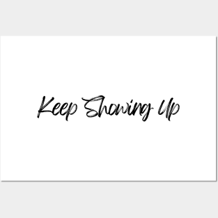 Keep Showing Up - Motivational and Inspiring Work Quotes Posters and Art